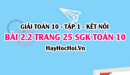 Giải bài 2.2 trang 25 Toán 10 Tập 1 SGK Kết nối tri thức